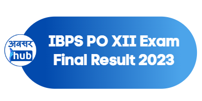 IBPS PO XII Exam Final Result 2023 - AvsarHub.com - Sarkari Results ...